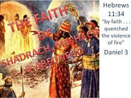 The Faith Of Shadrach Meshach Abednego