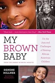 My Brown Baby: On the Joys and Challenges of Raising African American  Children : Millner, Denene: Amazon.com.be: Books
