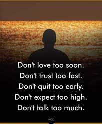 Dopl3r Com Memes Dont Love Too Soon Dont Trust Too Fast Dont Quit Too Early Dont Expect Too High Dont Talk Too Much Noc