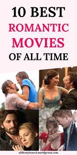 Top 10 Romantic Movies Of All Time Best Romantic Movies Top Romantic Movies Romantic Movies