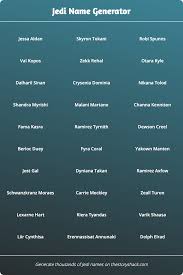 Kings and knights were never all that common, so they never needed to be known with a last name and became tradition. Jedi Name Generator 1000s Of Random Jedi Names