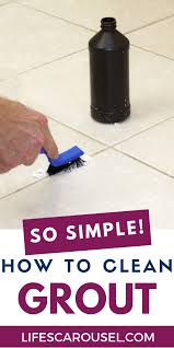 How To Clean Grout The Best Homemade Grout Cleaner Lifes Carousel Grout Cleaner Homemade Grout Cleaner Diy Grout Cleaner