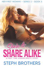 Share & Share Alike: A First Time Lesbian Erotic Story (Her First Woman –  Series 2 Book 5) - Kindle edition by Brothers, Steph. Literature & Fiction  Kindle eBooks @ Amazon.com.