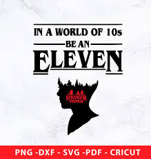 In A World Full Of Tens Be An Eleven Meaning In A World Of 10s Be An Eleven Svg Stranger Things Svg Stranger Things Png Stranger Things Stranger Svg