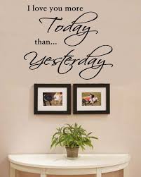 Today you love her more than you did yesterday 2. I Love You More Today Than Yesterday Vinyl Wall Art Decal Sticker