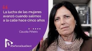 She was born in burzaco, buenos aires province. Claudia Pineiro La Lucha De Las Mujeres Avanzo Cuando Salimos A La Calle