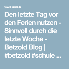 Den Letzte Tag Vor Den Ferien Nutzen Sinnvoll Durch Die Letzte Woche Betzold Blog Betzold Schule Lehrer Wissen Wissenswert Bild Betzold Ferien Blog