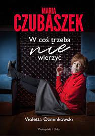 Połączyło ich wyjątkowe uczucie, które przetrwało wiele kłótni i nieporozumień. Maria Czubaszek W Cos Trzeba Nie Wierzyc Violetta Ozminkowski Ksiazka W Ksiegarni Taniaksiazka Pl