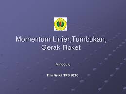 Awalan berlari sambil membawa turbo di atas kepala dengan lengan ditekuk. Momentum Linier Tumbukan Gerak Roket Ppt Download