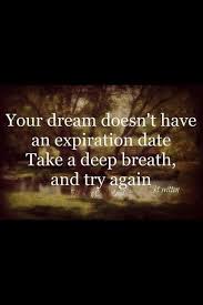 Your Dream Doesnt Have An Expiration Date Inspirational Quotes Life Quotes Inspirational Words