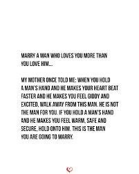 You have made my heart brighter than the brightest candle. Marry A Man Who Loves You More Than You Love Him My Mother Once Told Me Marry Me Quotes Make Me Happy Quotes Long Love Quotes