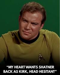 My heart is screaming for William Shatner's return as James T. Kirk, even  if my head knows it might not fit perfectly with modern Star Trek. There's  something timeless about seeing the