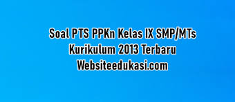 Contoh soal dan kunci jawaban pts/uts pkn smp/mts kelas viii (8) semester ganjil kurikulum 2013 tahun 2020. Soal Pts Pkn Kelas 9 Kurikulum 2013 Tahun 2020 2021 Websiteedukasi Com