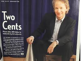 Bill's commentary, clips, photos, ticket requests, full episodes and more. Two Cents Please Allow Bill Maher To Elaborate Los Angeles Magazine