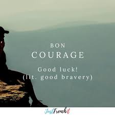 Bon Courage Lit Good Bravery Good Luck Bon Courage Is For Those Times Where The Person Is Going To Nee Learn French How To Speak French French Quotes