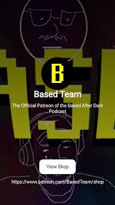 Based Team | The Official Patreon of the Based After Dark Podcast