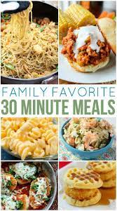 Family Favorite 30 Minute Meals Fast Family Meals Easy Family Meals Family Fresh Meals