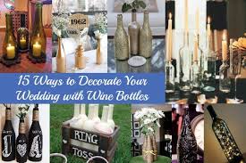 Do it yourself, or diy, wedding projects allow you to create your own personalized favors and touches that can be applied in any way you can imagine on all you need are some basic items and a little creativity. 15 Ways To Decorate Your Wedding With Wine Bottles Rustic Wedding Chic
