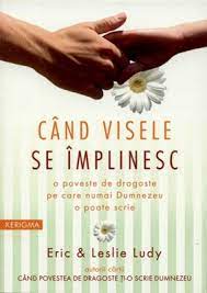 Punand temelia unei povesti de dragoste scrise de dumnezeu. Cand Visele Se Implinesc 9789738960145 Eric Leslie Ludy Clc Romania
