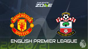 2020 21 Premier League Man Utd Vs Southampton Preview Prediction The Stats Zone