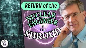 RETURN of the Nuclear Engineer & The Shroud of Turin