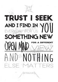 Famed hollywood composer michael kamen contributed an orchestrated part, which was mixed somewhat low in the song. Metallica Nothing Else Matters Rock 39 N 39 Roll Metal Lyrics Typography Poster Print Metallica Zitate Rock And Roll Zitate Lyrics Songtexte