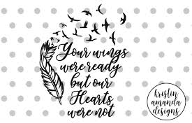 Download Your Wings Were Ready But Our Hearts Were Not Svg Dxf Eps Png Cut File Cricut Silhouette By Kristin Amanda Designs Svg Cut Files Thehungryjpeg Com
