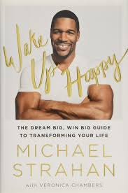 He later had a successful career as a television host. Amazon Com Wake Up Happy The Dream Big Win Big Guide To Transforming Your Life 9781476775685 Strahan Michael Chambers Veronica Books