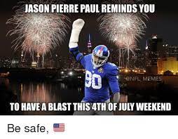 Jason Pierre Paul Reminds You R Nfl Memes To Have A Blast This 4th Of July Weekend Be Safe Jason Pierre Paul Meme On Me Me