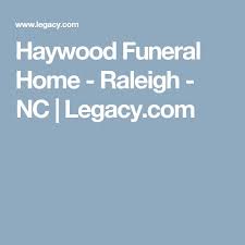 Haywood Funeral Home Raleigh Nc Legacy Com Funeral Home Funeral Raleigh