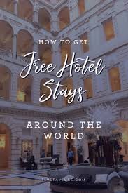 How To Get Free Hotel Stays Around The World Free Hotel Free Hotel Stay Hotel Hacks