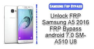 This involves unlock codes which are a . Unlock Frp Samsung A5 2016 Frp Bypass Android 7 0 Sm A510 U8