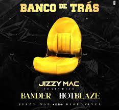 Clube das músicas mais tocadas 2021. Jizzy Mac Banco De Tras Feat Hot Blaze Bander 2021 Download Mp3 Portal Moz News