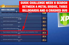 Battle royale challenges (go here if you're not done with week 2), epic games has thankfully decided to make things a little more. Guide Fortnite Challenge Week 6 Search Between A Metal Bridge Three Billboards And A Crashed Bus Kill The Game