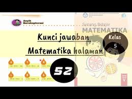 Dalam pembelajaran matematika kelas 6 sd terdapat beberapa latihan soal yang harus dikerjakan oleh siswa secara mandiri. Asyik Bereksplorasi Matematika Kelas 5 Halaman 52 Matematika Mania