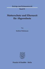 Ich gehe 12 monate in elternzeit, diese beantrage ich 7 wochen vor der ez. Mutterschutz Und Elternzeit Fur Abgeordnete Wahlmann Kathrin Morawa At