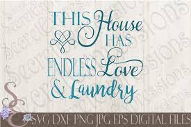 You, our customers, are what matters most to us. This House Has Endless Love Laundry Svg By Secretexpressionssvg Thehungryjpeg Com