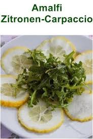 Amalfi Zitronen Carpaccio Das Ungewohnlichste Rezept Mit Zitronen Die Man Ganz Essen Kann Rezepte Gesunde Rezepte Essen