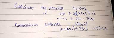 Write The Molecular Formula Of Calcium Hydroxide And Ammonium Chloride And Calculate The Molecular Mass Also Atomic Mass Of Calcium 40u Hydrogen Lu Oxygen 16u Chlorine 35 5u Nitrogen 14u 5