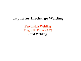 Ppt Capacitor Discharge Welding Percussion Welding Magnetic Force Ac Stud Welding Powerpoint Presentation Id 262780
