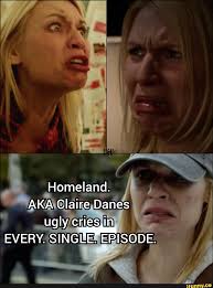 Homeland Aka Claire Danes Ugly Cries In Every Single Episode
