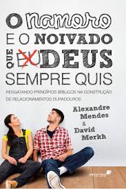 O NAMORO E O NOIVADO QUE DEUS SEMPRE QUIS: Resgatando princípios bíblicos  na construção de relacionamentos duradouros (Portuguese Edition): Mendes,  Alexandre, Merkh, David: 9788563563606: Amazon.com: Books