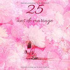 25 Ans De Mariage: Livre D'anniversaire - Livre D'or Mariage - Souvenirs De  Noces - Pour Entrer Et Remplir - Argent (French Edition): Fauren, Dicton:  9781070464480: Amazon.com: Books