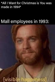 Make my wish come true. Dopl3r Com Memes All I Want For Christmas Is You Was Made In 1994 Mall Employees In 1993 Visible Happiness