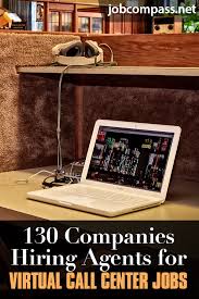 With a great range of work from home jobs available, you're sure to find the perfect role for you. 130 Best Companies Hiring Agents For Virtual Call Center Jobs
