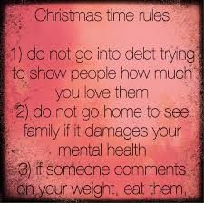 Christmas Time Rules 1 Do Not Go Into Debt Trying To Show People How Much You Love Them 2 Do Not Go Ho Family Christmas Quotes Christmas Humor Jokes Quotes