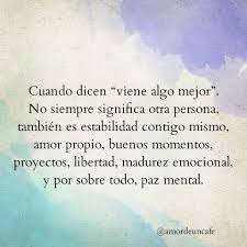 Cuando Dicen Viene Algo Mejor No Siempre Significa Otra Persona Tambien Es Estabilidad Contigo Mism Frases De Sabiduria Frases De Madurez Madurez Emocional