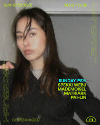 Sunday 07.09.2025 TIMETABLE: 14:00-16:00 pai-lin 16:00-18:00 Mademoisel  18:00-20:30 Spekki Webu 20:30-22:00 Matriark ENTRANCE: Early bird: 50kr  incl. fee Presale: 75kr incl. fee Doorsale: 75kr