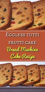 Eggless Tutti Frutti Cake In Bread Machine Culinaryshades Recipe In 2020 Cake Recipes For Bread Machine Cake Recipes Dessert Recipes
