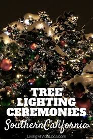 Christmas Tree Lighting Ceremonies In Southern California Living Mi Vida Loca Tree Lighting Christmas Tree Lighting California Vacation